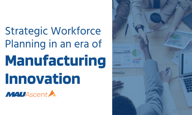 Strategic Workforce Planning in an Era of Manufacturing Innovation